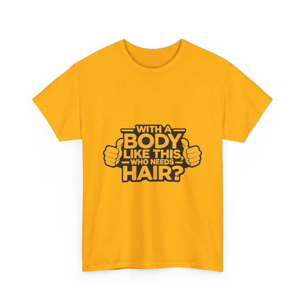 Funny ‘With a Body Like This Who Needs Hair?’ T-Shirt