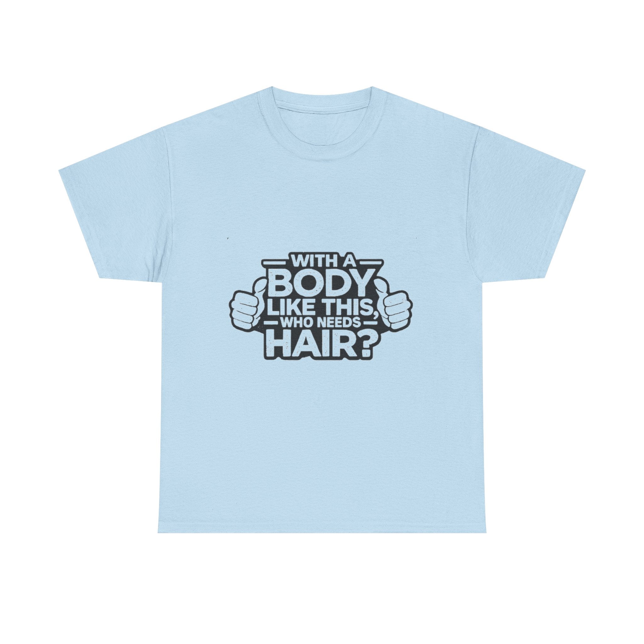 Funny ‘With a Body Like This Who Needs Hair?’ T-Shirt
