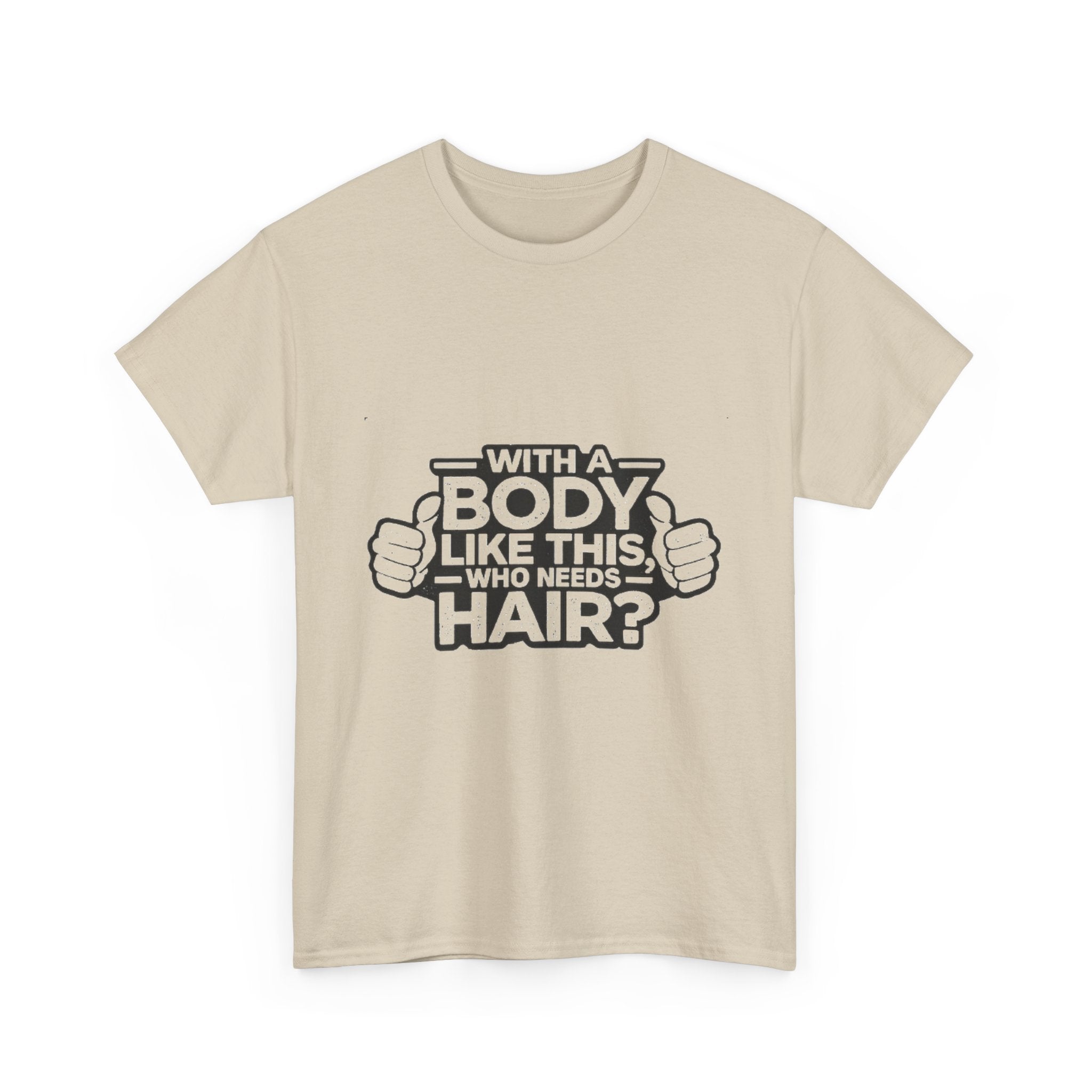 Funny ‘With a Body Like This Who Needs Hair?’ T-Shirt