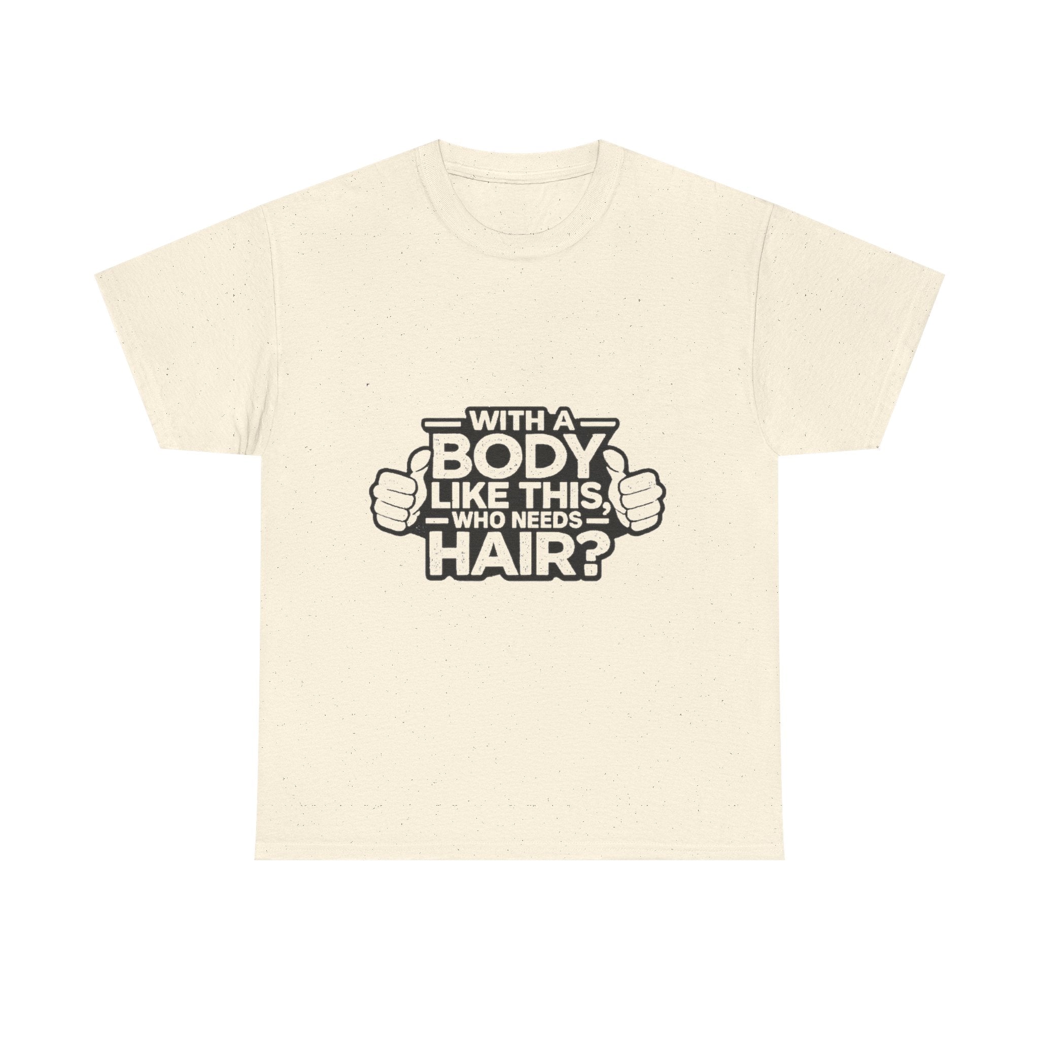 Funny ‘With a Body Like This Who Needs Hair?’ T-Shirt