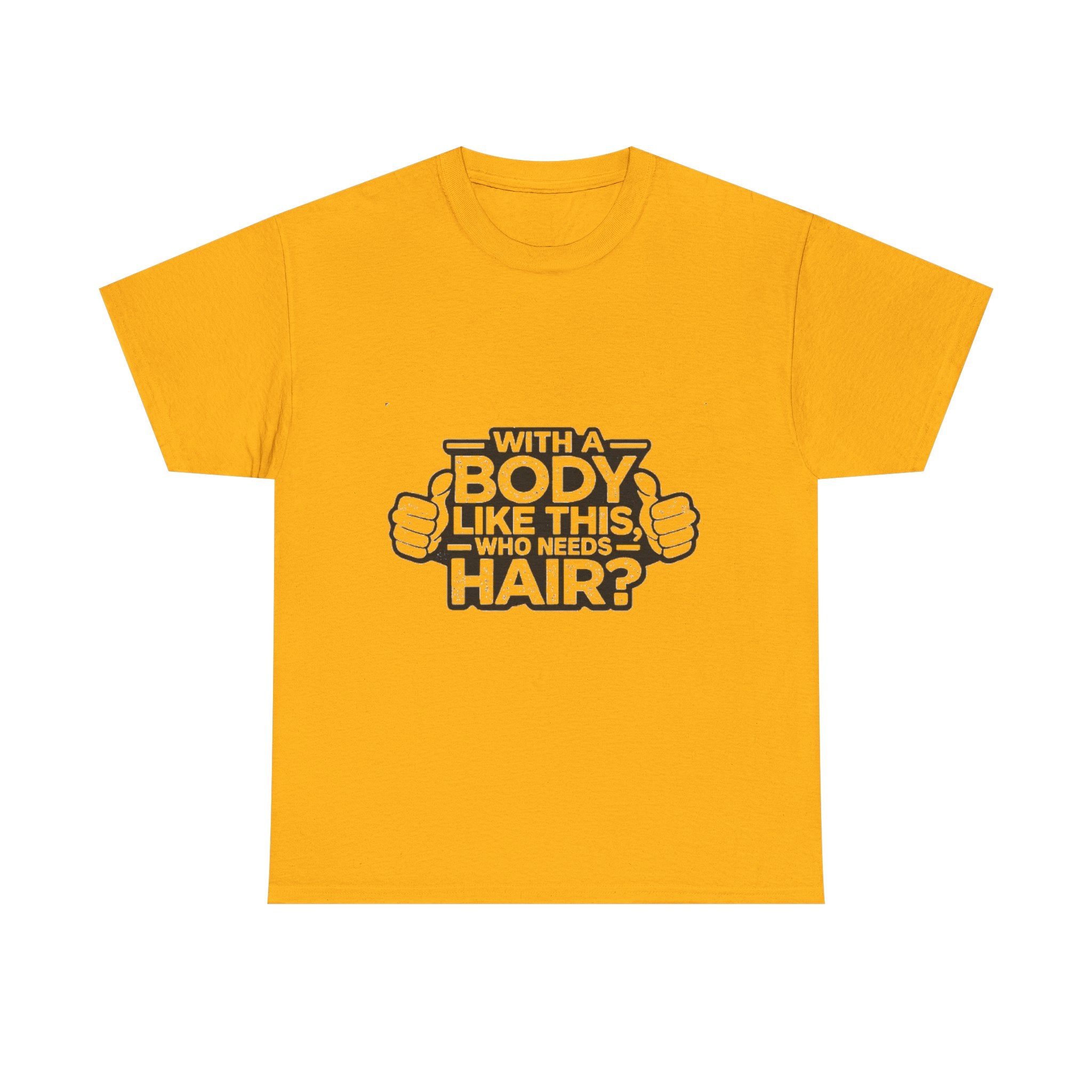 Funny ‘With a Body Like This Who Needs Hair?’ T-Shirt