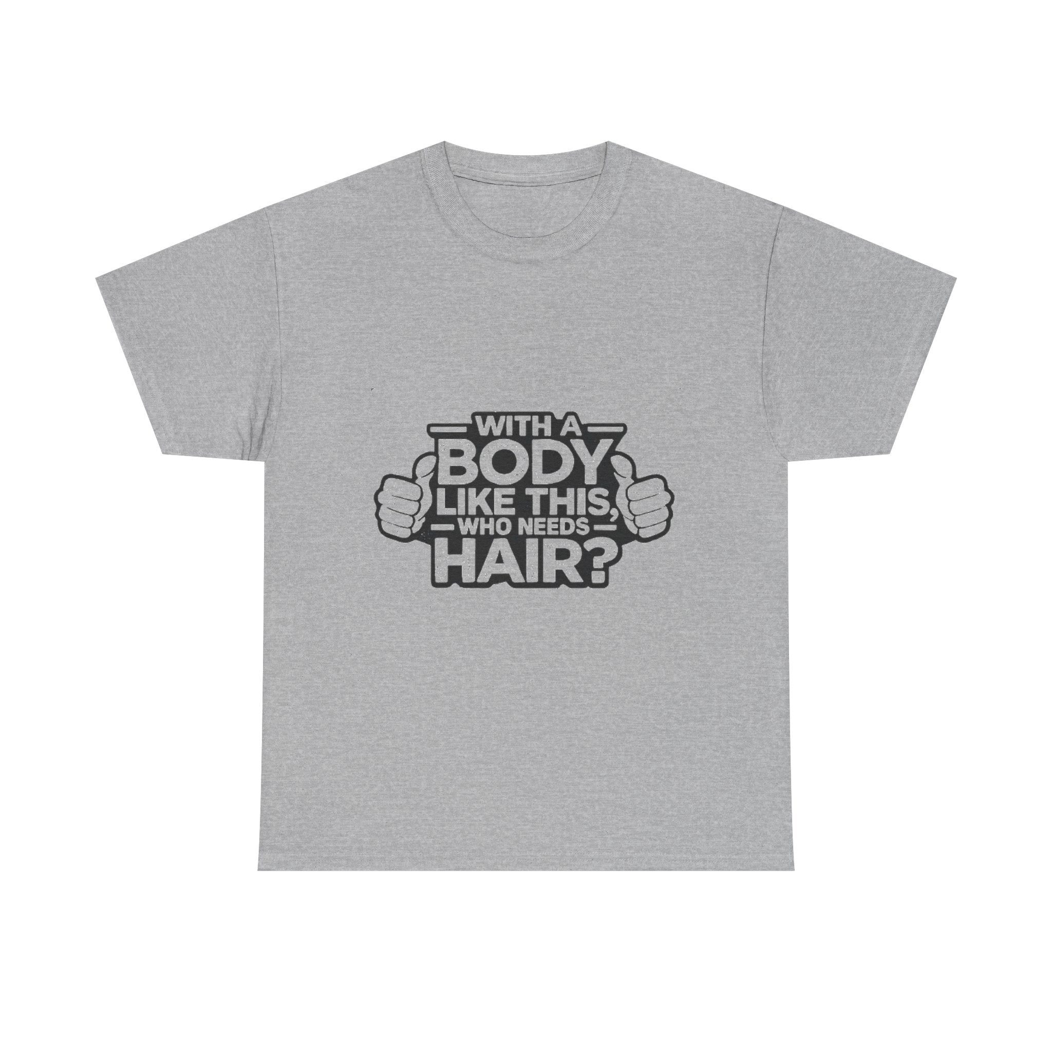 Funny ‘With a Body Like This Who Needs Hair?’ T-Shirt