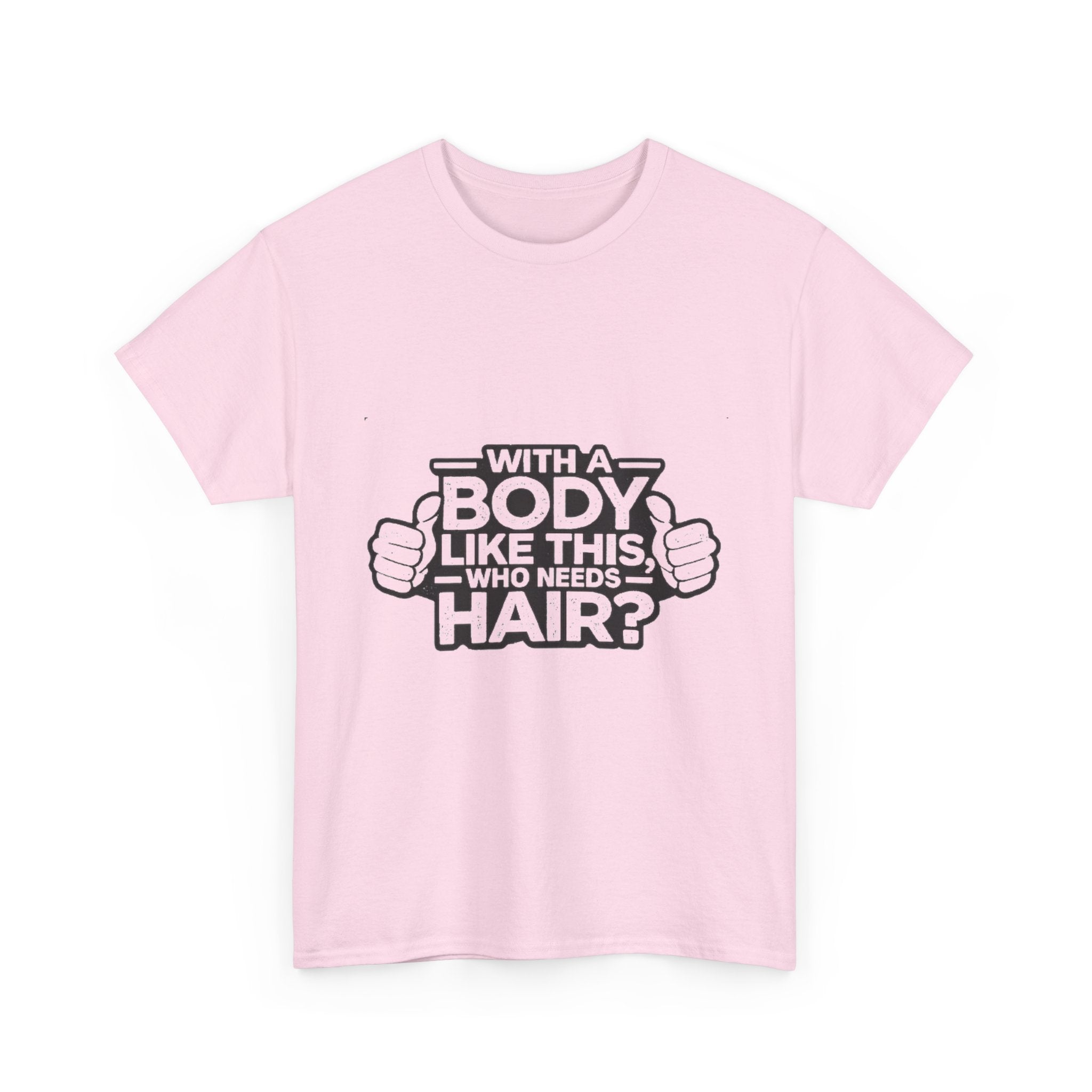 Funny ‘With a Body Like This Who Needs Hair?’ T-Shirt