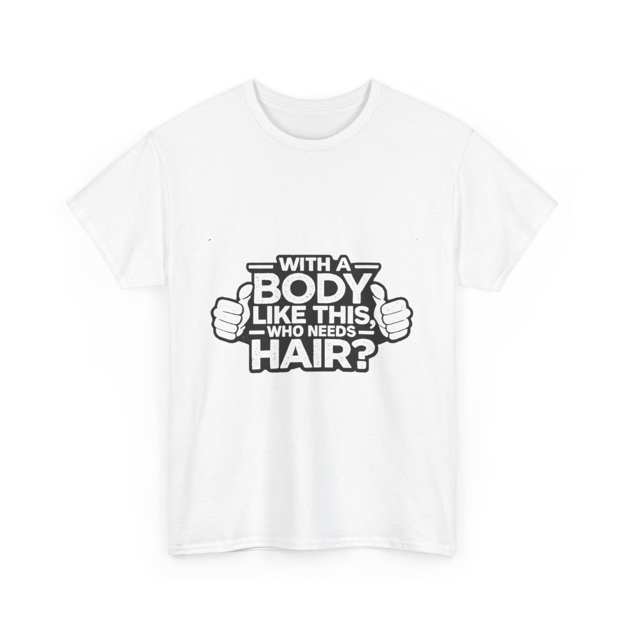Funny ‘With a Body Like This Who Needs Hair?’ T-Shirt