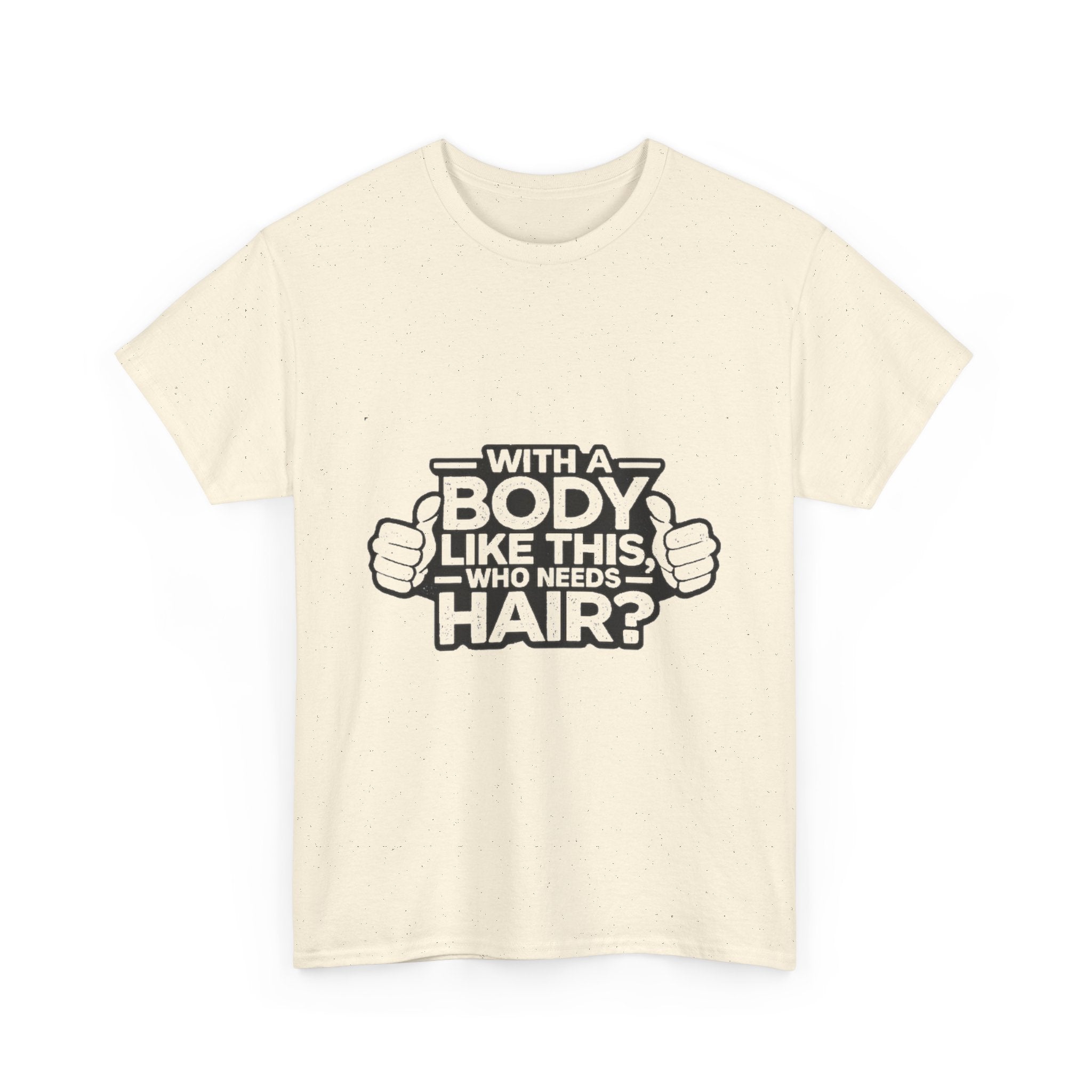 Funny ‘With a Body Like This Who Needs Hair?’ T-Shirt