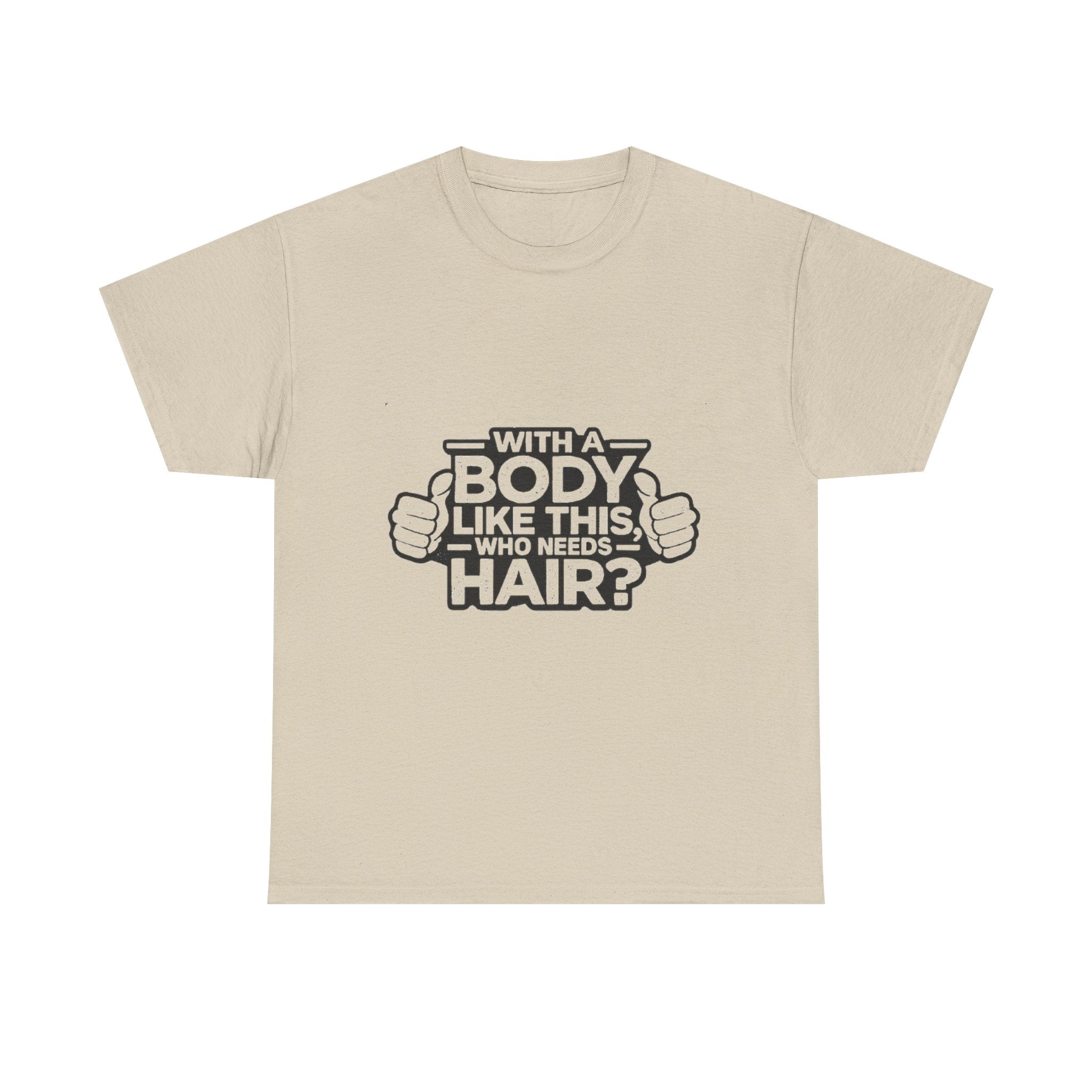Funny ‘With a Body Like This Who Needs Hair?’ T-Shirt