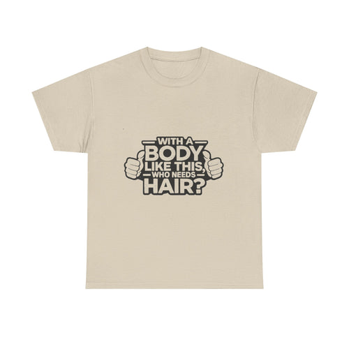 Funny ‘With a Body Like This Who Needs Hair?’ T-Shirt