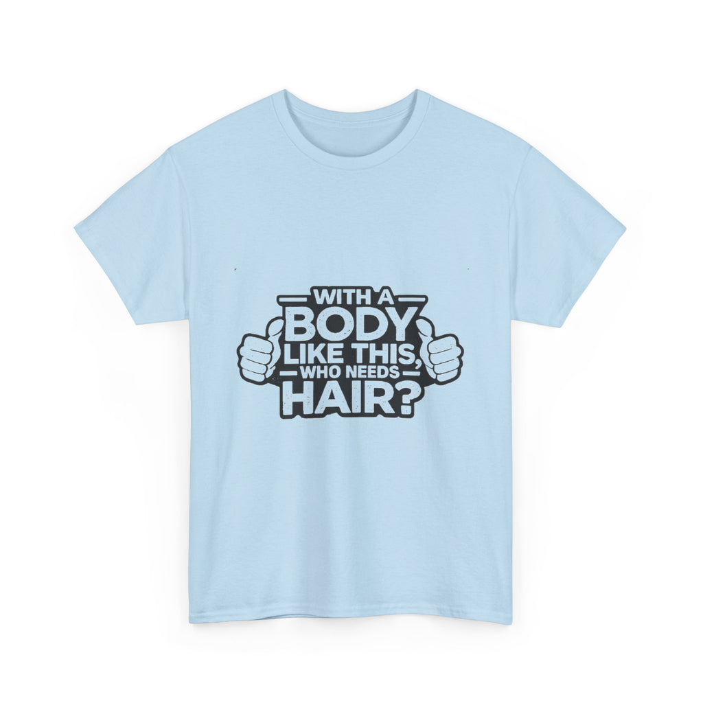 Funny ‘With a Body Like This Who Needs Hair?’ T-Shirt
