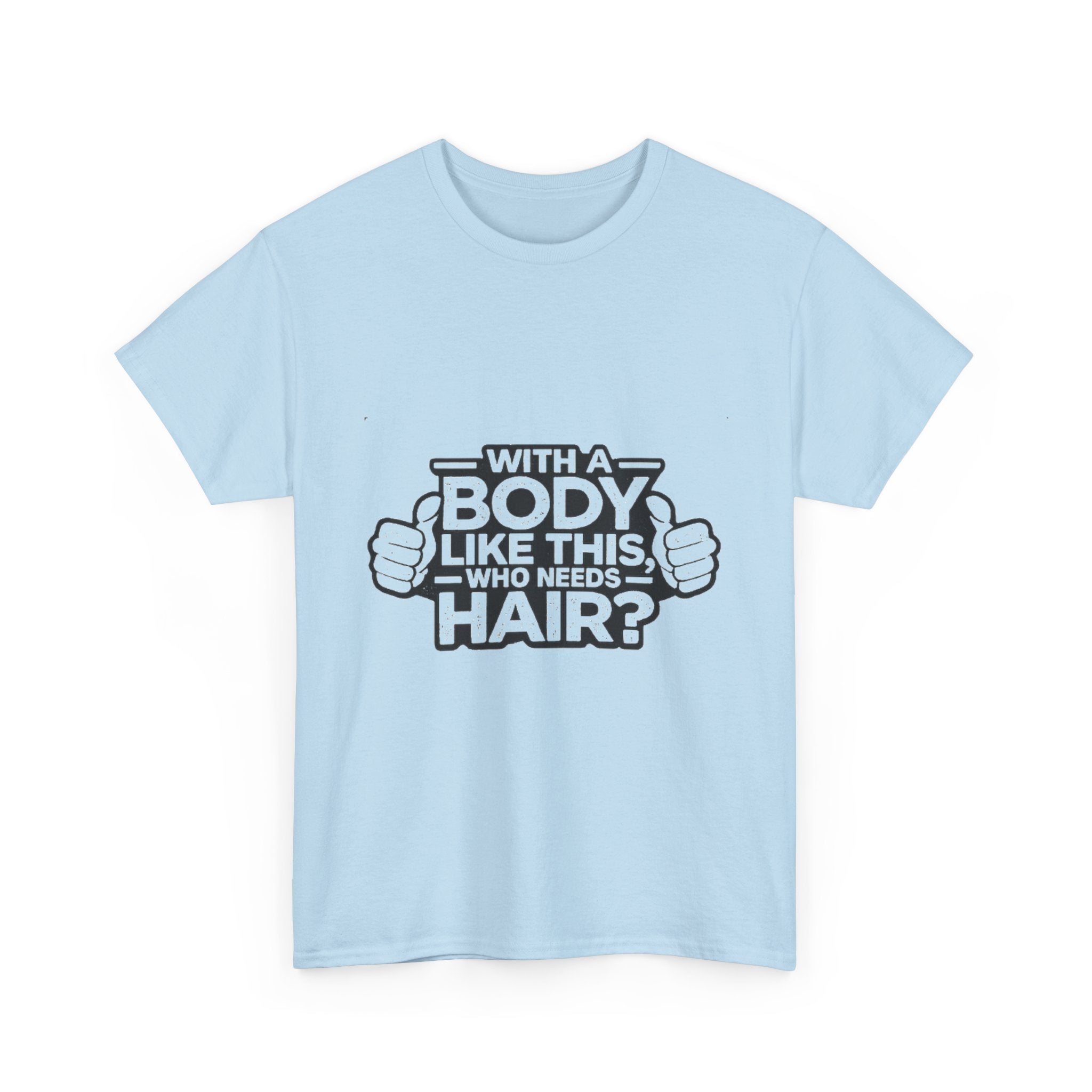 Funny ‘With a Body Like This Who Needs Hair?’ T-Shirt