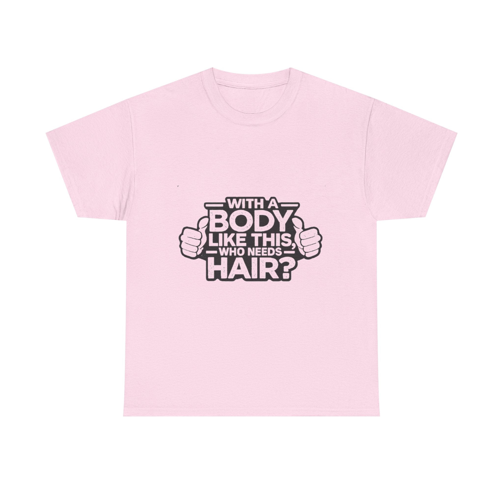 Funny ‘With a Body Like This Who Needs Hair?’ T-Shirt